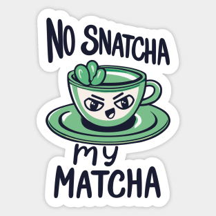 No Snatcha My Matcha, Green Tea With Attitude Sticker